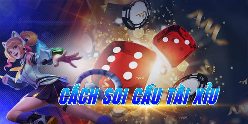 7 Cách soi cầu tài xỉu cực chuẩn, các game thủ nên biết