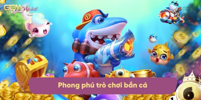 Phong phú trò chơi bắn cá mà anh em có thể lựa chọn