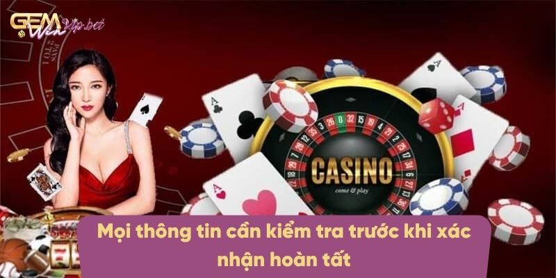 Mọi thông tin cần kiểm tra trước khi xác nhận hoàn tất