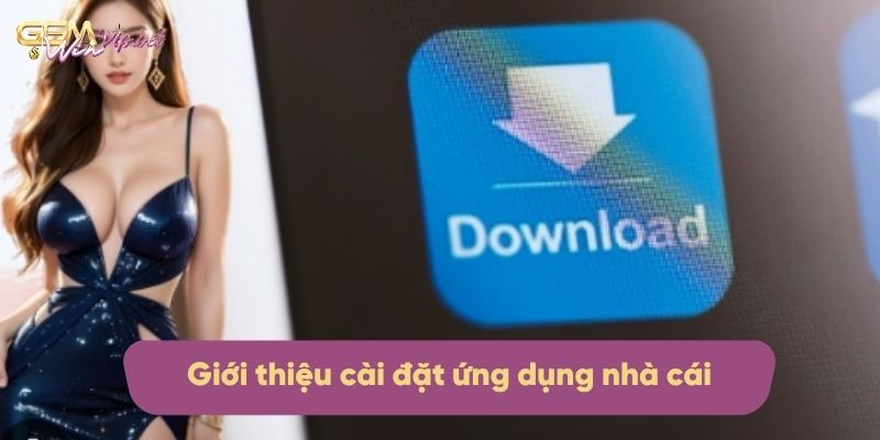 Giới thiệu đôi nét về cài đặt ứng dụng nhà cái